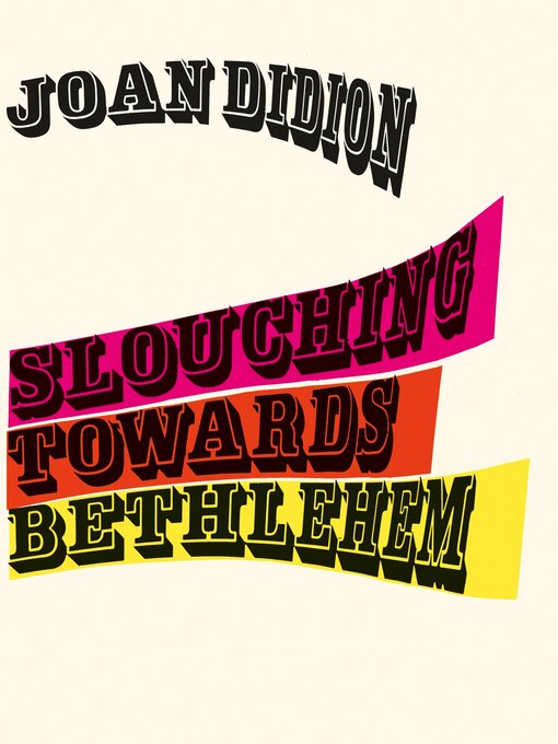 Title details for Slouching Towards Bethlehem by Joan Didion - Wait list